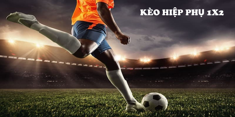 Kèo hiệp phụ 1X2 được nhiều bet thủ yêu thích lựa chọn