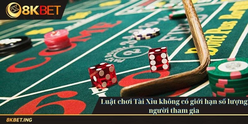 Luật chơi Tài Xỉu không có giới hạn số lượng người tham gia