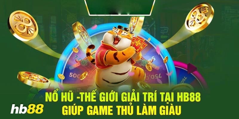 HB88 - Nổ Hũ Đổi Thưởng Uy Tín Hấp Dẫn Rinh Ngay Jackpot